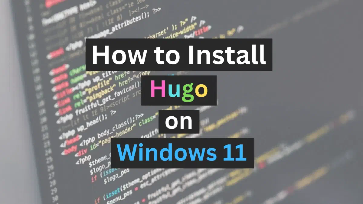 How to install Hugo on Windows 11.