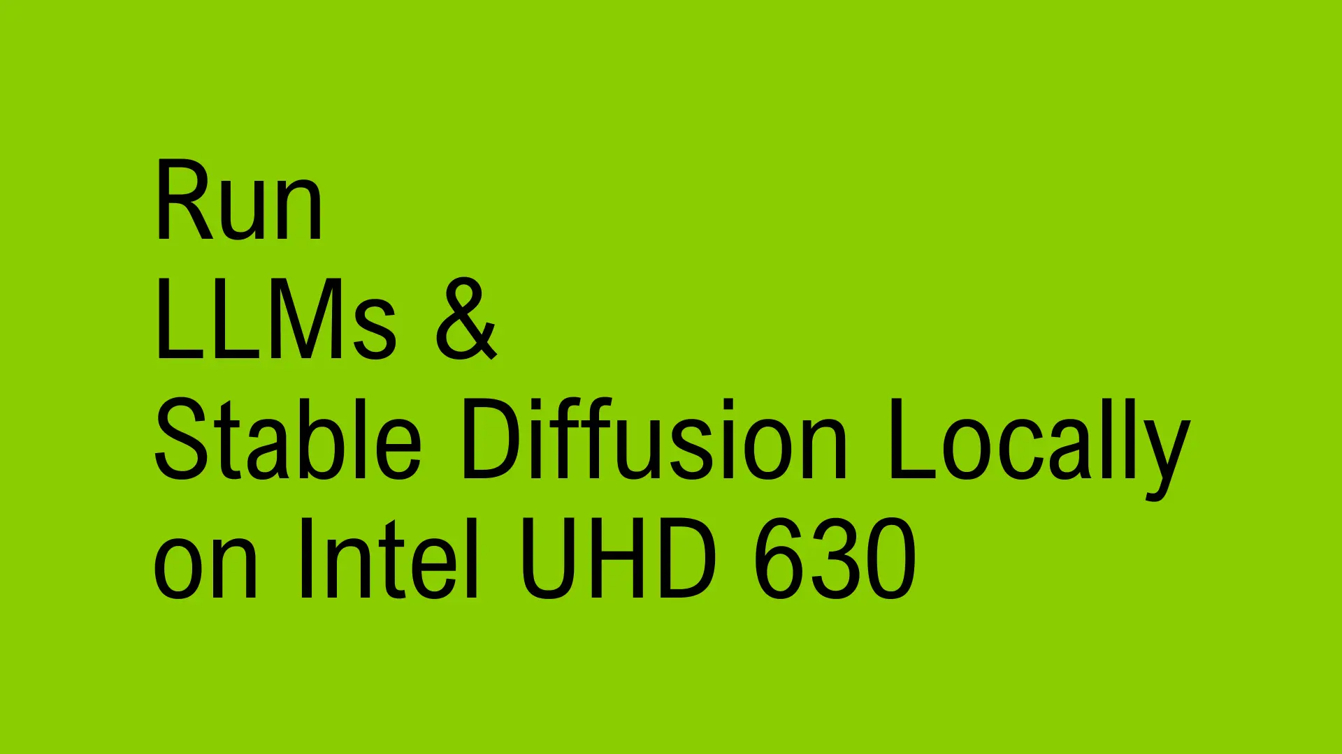 Run LLMs and Stable Diffusion Locally on Intel UHD 630